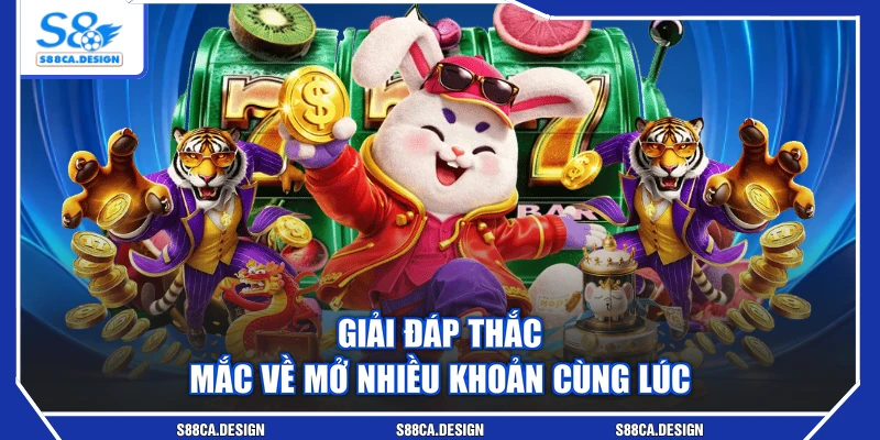 Giải đáp thắc mắc về mở nhiều khoản cùng lúc
