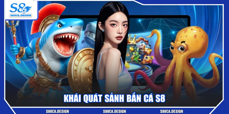 Khái quát sảnh bắn cá S8