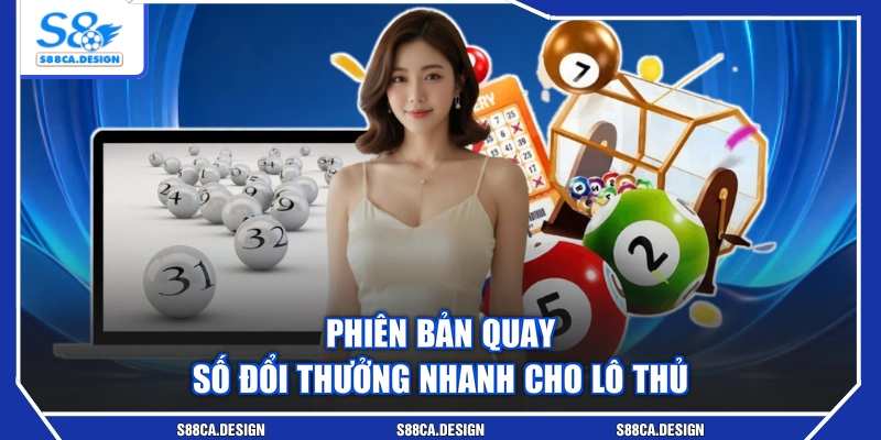 Phiên bản quay số đổi thưởng nhanh cho lô thủ