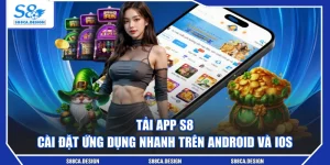 Tải App S8 - Cài Đặt Ứng Dụng Nhanh Trên Android Và iOS